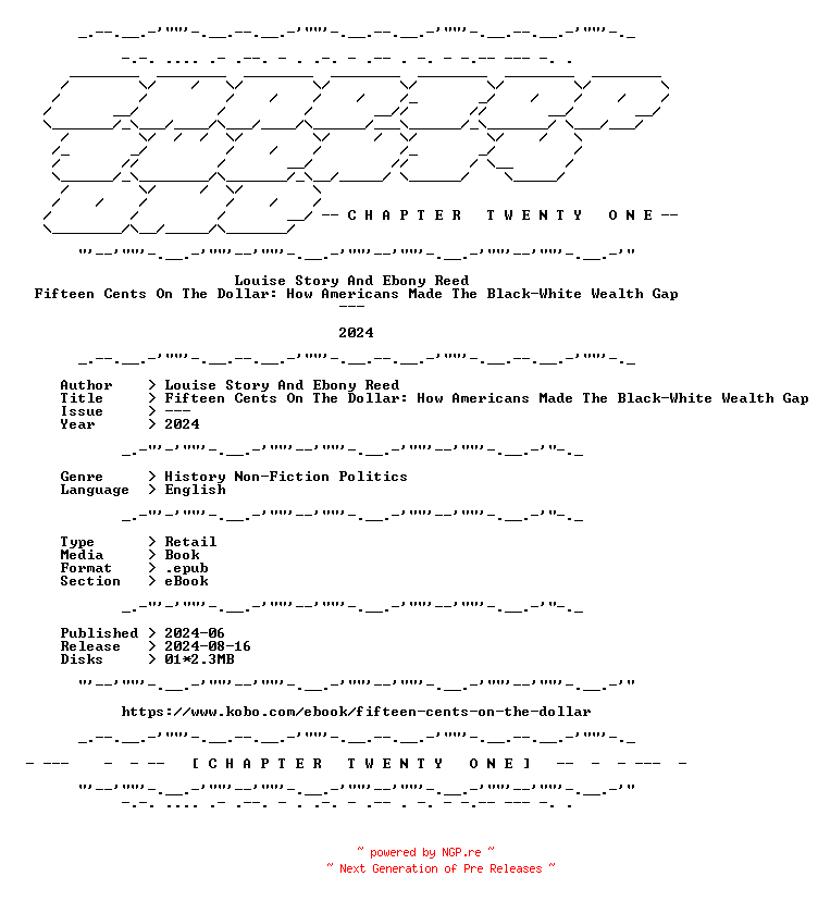 NFO for the release Louise.Story.And.Ebony.Reed.-.Fifteen.Cents.On.The.Dollar.How.Americans.Made.The.Black-White.Wealth.Gap.2024.RETAIL.EPUB.eBook-CTO by CTO