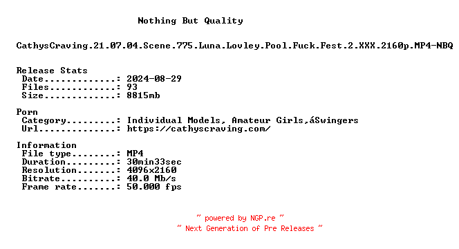 NFO for the release CathysCraving.21.07.04.Scene.775.Luna.Lovley.Pool.Fuck.Fest.2.XXX.2160p.MP4-NBQ by NBQ