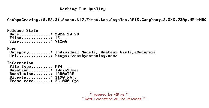 NFO for the release CathysCraving.18.03.31.Scene.617.First.Los.Angeles.2015.Gangbang.2.XXX.720p.MP4-NBQ by NBQ