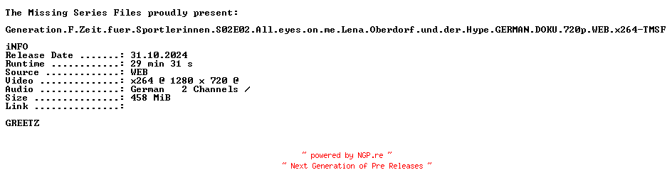 NFO for the release Generation.F.Zeit.fuer.Sportlerinnen.S02E02.All.eyes.on.me.Lena.Oberdorf.und.der.Hype.GERMAN.DOKU.720p.WEB.x264-TMSF by TMSF