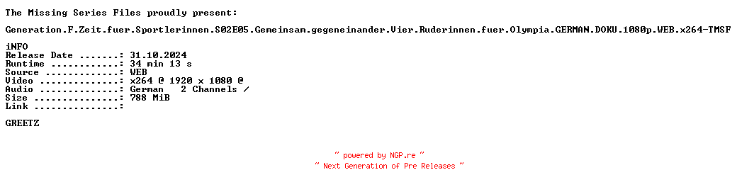NFO for the release Generation.F.Zeit.fuer.Sportlerinnen.S02E05.Gemeinsam.gegeneinander.Vier.Ruderinnen.fuer.Olympia.GERMAN.DOKU.1080p.WEB.x264-TMSF by TMSF