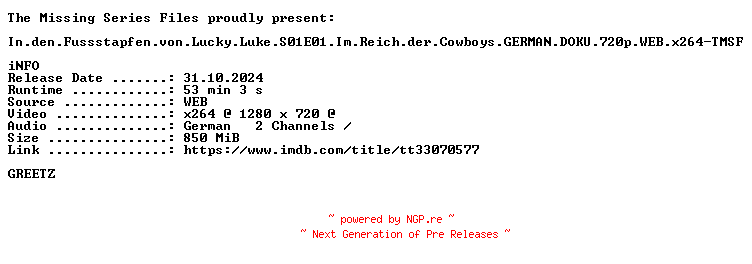 NFO for the release In.den.Fussstapfen.von.Lucky.Luke.S01E01.Im.Reich.der.Cowboys.GERMAN.DOKU.720p.WEB.x264-TMSF by TMSF