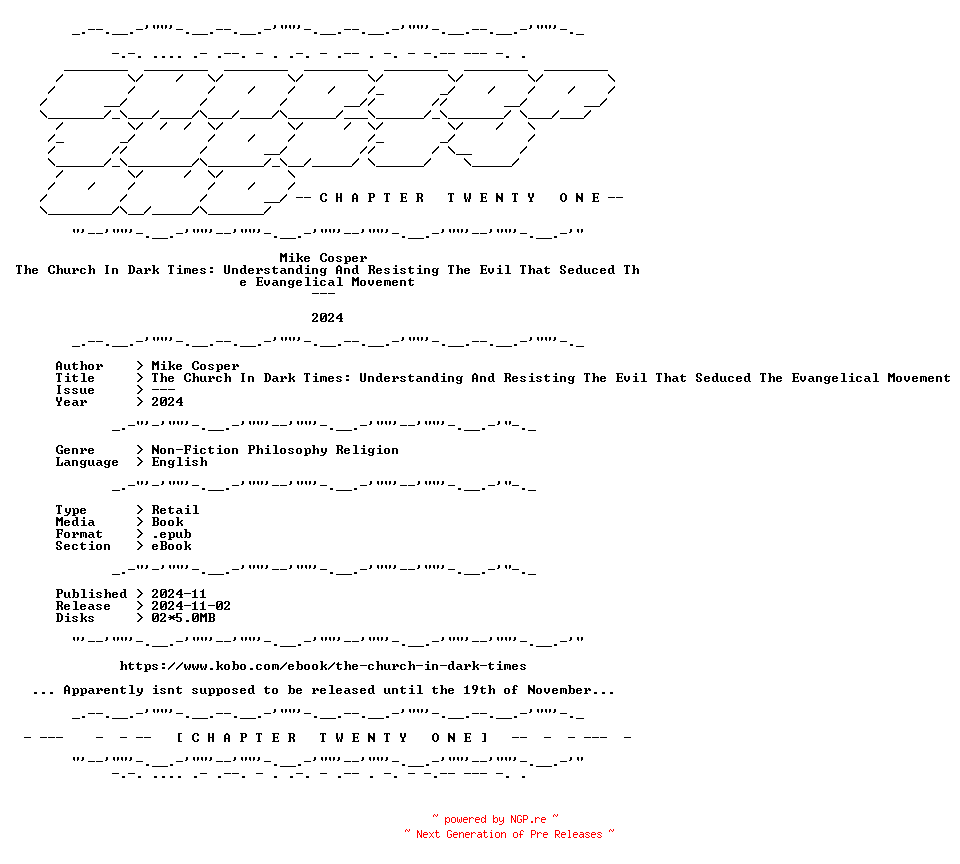 NFO for the release Mike.Cosper.-.The.Church.In.Dark.Times.Understanding.And.Resisting.The.Evil.That.Seduced.The.Evangelical.Movement.2024.RETAIL.EPUB.eBook-CTO by CTO