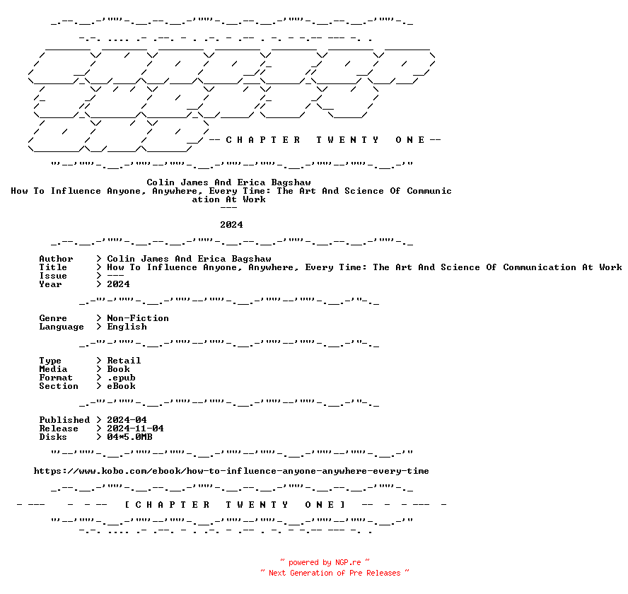 NFO for the release Colin.James.And.Erica.Bagshaw.-.How.To.Influence.Anyone.Anywhere.Every.Time.The.Art.And.Science.Of.Communication.At.Work.2024.RETAIL.EPUB.eBook-CTO by CTO