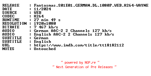 NFO for the release Fantasmas.S01E01.GERMAN.DL.1080P.WEB.H264-WAYNE by WAYNE