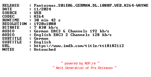 NFO for the release Fantasmas.S01E06.GERMAN.DL.1080P.WEB.H264-WAYNE by WAYNE