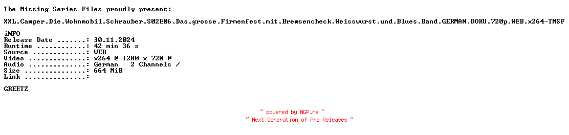NFO for the release XXL.Camper.Die.Wohnmobil.Schrauber.S02E06.Das.grosse.Firmenfest.mit.Bremsencheck.Weisswurst.und.Blues.Band.GERMAN.DOKU.720p.WEB.x264-TMSF by TMSF