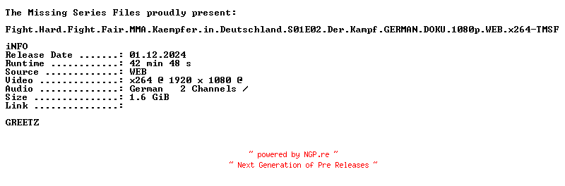 NFO for the release Fight.Hard.Fight.Fair.MMA.Kaempfer.in.Deutschland.S01E02.Der.Kampf.GERMAN.DOKU.1080p.WEB.x264-TMSF by TMSF
