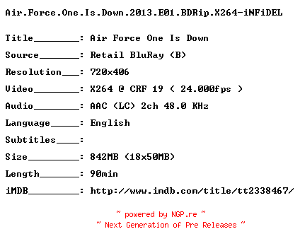 NFO for the release Air.Force.One.Is.Down.2013.E01.BDRip.X264-iNFiDEL by iNFiDEL