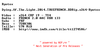 NFO for the release Dying.Of.The.Light.2014.TRUEFRENCH.BDRip.x264-Ryotox by Ryotox