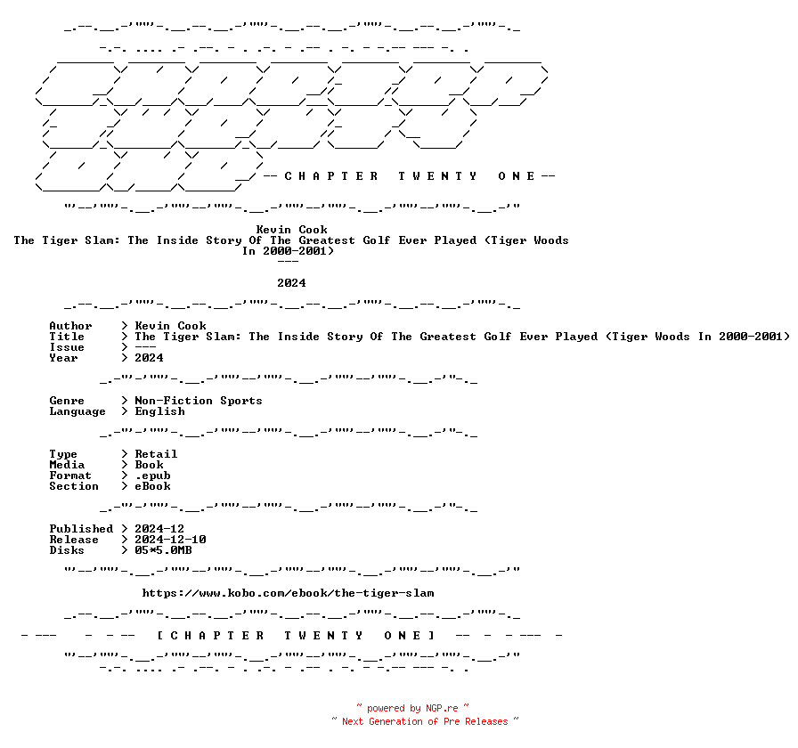 NFO for the release Kevin.Cook.-.The.Tiger.Slam.The.Inside.Story.Of.The.Greatest.Golf.Ever.Played.Tiger.Woods.In.2000-2001.2024.RETAIL.EPUB.eBook-CTO by CTO