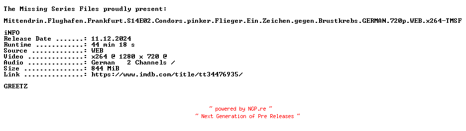 NFO for the release Mittendrin.Flughafen.Frankfurt.S14E02.Condors.pinker.Flieger.Ein.Zeichen.gegen.Brustkrebs.GERMAN.DOKU.720p.WEB.x264-TMSF by TMSF
