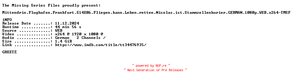 NFO for the release Mittendrin.Flughafen.Frankfurt.S14E06.Fliegen.kann.Leben.retten.Nicolas.ist.Stammzellenkurier.GERMAN.DOKU.1080p.WEB.x264-TMSF by TMSF