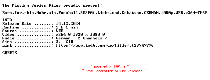 NFO for the release Born.for.this.Mehr.als.Fussball.S02E01.Licht.und.Schatten.GERMAN.1080p.WEB.x264-TMSF by TMSF