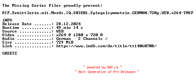 NFO for the release HIP.Ermittlerin.mit.Mords.IQ.S03E01.Spiegelsymmetrie.GERMAN.720p.WEB.x264-TMSF by TMSF