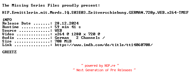 NFO for the release HIP.Ermittlerin.mit.Mords.IQ.S03E03.Zeitverschiebung.GERMAN.720p.WEB.x264-TMSF by TMSF
