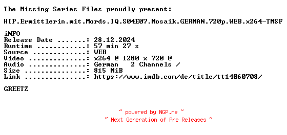 NFO for the release HIP.Ermittlerin.mit.Mords.IQ.S04E07.Mosaik.GERMAN.720p.WEB.x264-TMSF by TMSF