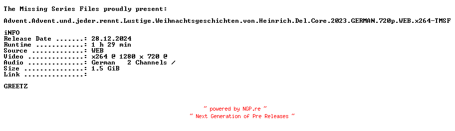 NFO for the release Advent.Advent.und.jeder.rennt.Lustige.Weihnachtsgeschichten.von.Heinrich.Del.Core.2023.GERMAN.720p.WEB.x264-TMSF by TMSF