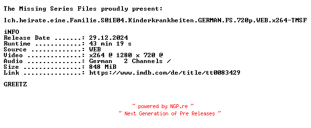 NFO for the release Ich.heirate.eine.Familie.S01E04.Kinderkrankheiten.GERMAN.FS.720p.WEB.x264-TMSF by TMSF