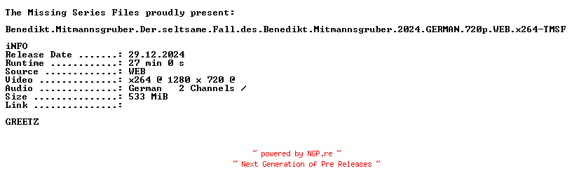 NFO for the release Benedikt.Mitmannsgruber.Der.seltsame.Fall.des.Benedikt.Mitmannsgruber.2024.GERMAN.720p.WEB.x264-TMSF by TMSF