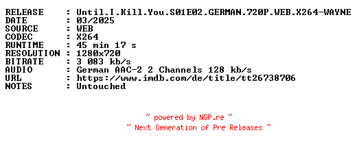 NFO for the release Until.I.Kill.You.S01E02.GERMAN.720P.WEB.X264-WAYNE by WAYNE