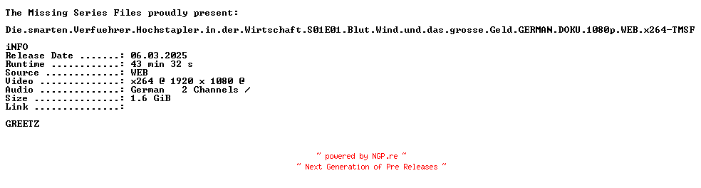NFO for the release Die.smarten.Verfuehrer.Hochstapler.in.der.Wirtschaft.S01E01.Blut.Wind.und.das.grosse.Geld.GERMAN.DOKU.1080p.WEB.x264-TMSF by TMSF