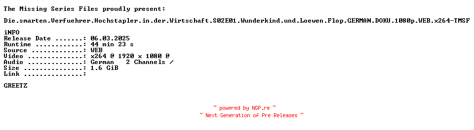 NFO for the release Die.smarten.Verfuehrer.Hochstapler.in.der.Wirtschaft.S02E01.Wunderkind.und.Loewen.Flop.GERMAN.DOKU.1080p.WEB.x264-TMSF by TMSF