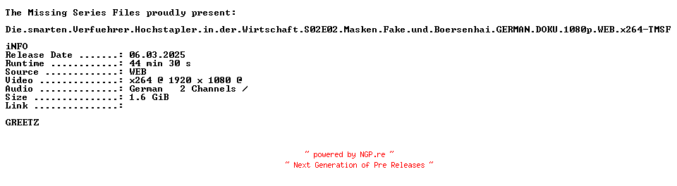 NFO for the release Die.smarten.Verfuehrer.Hochstapler.in.der.Wirtschaft.S02E02.Masken.Fake.und.Boersenhai.GERMAN.DOKU.1080p.WEB.x264-TMSF by TMSF