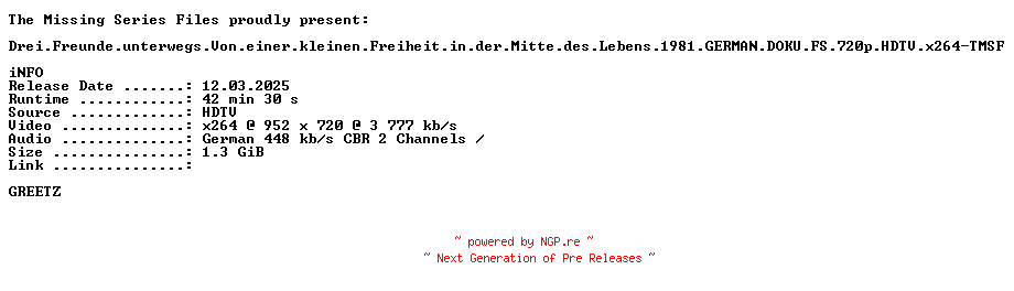 NFO for the release Drei.Freunde.unterwegs.Von.einer.kleinen.Freiheit.in.der.Mitte.des.Lebens.1981.GERMAN.DOKU.FS.720p.HDTV.x264-TMSF by TMSF