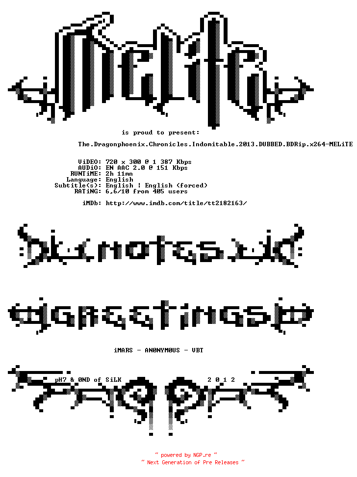 NFO for the release The.Dragonphoenix.Chronicles.Indomitable.2013.DUBBED.BDRip.x264-MELiTE by MELiTE