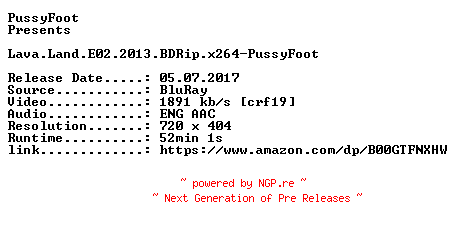 NFO for the release Lava.Land.E02.2013.BDRip.x264-PussyFoot by PussyFoot