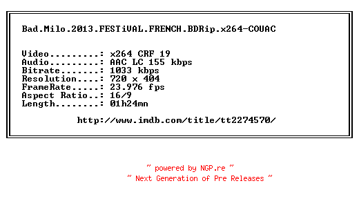 NFO for the release Bad.Milo.2013.FESTiVAL.FRENCH.BDRip.x264-COUAC by COUAC