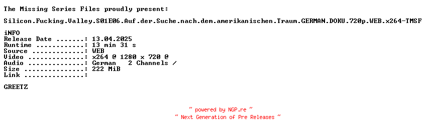 NFO for the release Silicon.Fucking.Valley.S01E06.Auf.der.Suche.nach.dem.amerikanischen.Traum.GERMAN.DOKU.720p.WEB.x264-TMSF by TMSF