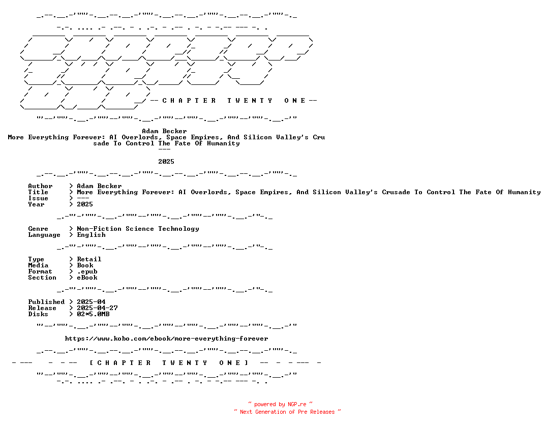 NFO for the release Adam.Becker.-.More.Everything.Forever.AI.Overlords.Space.Empires.And.Silicon.Valleys.Crusade.To.Control.The.Fate.Of.Humanity.2025.RETAIL.EPUB.eBook-CTO by CTO
