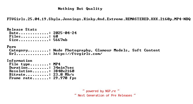 NFO for the release FTVGirls.25.04.19.Shyla.Jennings.Kinky.And.Extreme.REMASTERED.XXX.2160p.MP4-NBQ by NBQ