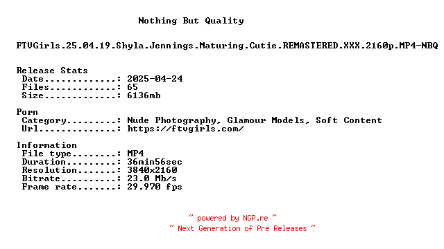 NFO for the release FTVGirls.25.04.19.Shyla.Jennings.Maturing.Cutie.REMASTERED.XXX.2160p.MP4-NBQ by NBQ