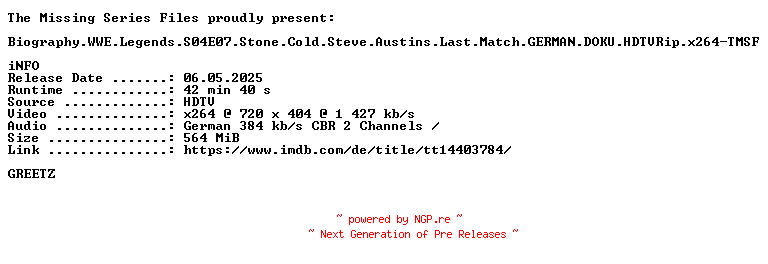 NFO for the release Biography.WWE.Legends.S04E07.Stone.Cold.Steve.Austins.Last.Match.GERMAN.DOKU.HDTVRip.x264-TMSF by TMSF