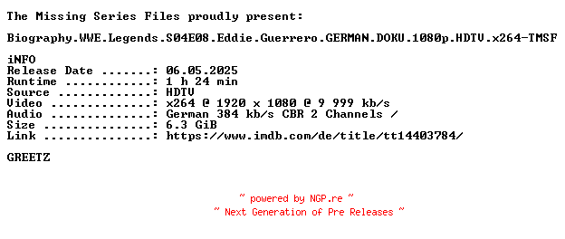 NFO for the release Biography.WWE.Legends.S04E08.Eddie.Guerrero.GERMAN.DOKU.1080p.HDTV.x264-TMSF by TMSF