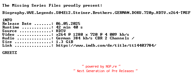 NFO for the release Biography.WWE.Legends.S04E12.Steiner.Brothers.GERMAN.DOKU.720p.HDTV.x264-TMSF by TMSF