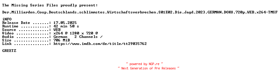NFO for the release Der.Milliarden.Coup.Deutschlands.schlimmstes.Wirtschaftsverbrechen.S01E02.Die.Jagd.2023.GERMAN.DOKU.720p.WEB.x264-TMSF by TMSF