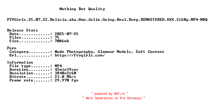 NFO for the release FTVGirls.25.07.22.Belicia.aka.Uma.Jolie.Going.Real.Deep.REMASTERED.XXX.2160p.MP4-NBQ by NBQ