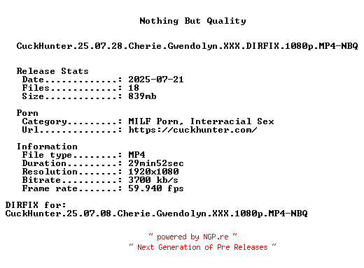 NFO for the release CuckHunter.25.07.28.Cherie.Gwendolyn.XXX.DIRFIX.1080p.MP4-NBQ by NBQ