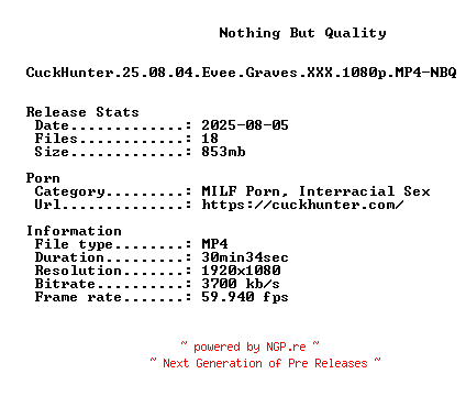 NFO for the release CuckHunter.25.08.04.Evee.Graves.XXX.1080p.MP4-NBQ by NBQ