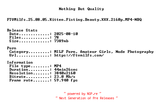 NFO for the release FTVMilfs.25.08.05.Kitten.Fisting.Beauty.XXX.2160p.MP4-NBQ by NBQ