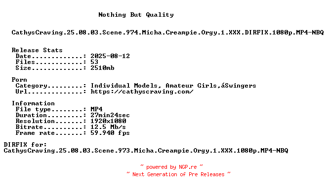 NFO for the release CathysCraving.25.08.03.Scene.974.Micha.Creampie.Orgy.1.XXX.DIRFIX.1080p.MP4-NBQ by NBQ