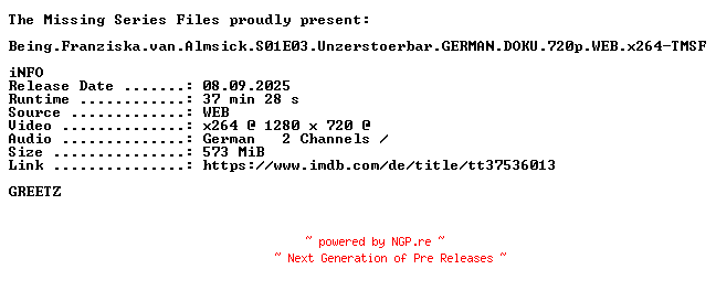 NFO for the release Being.Franziska.van.Almsick.S01E03.Unzerstoerbar.GERMAN.DOKU.720p.WEB.x264-TMSF by TMSF