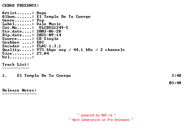 NFO for the release Hugo-El_Templo_De_Tu_Cuerpo-(VLCDSG1249-5)-ES-PROMO-CDS-FLAC-2003-CEBAD by CEBAD
