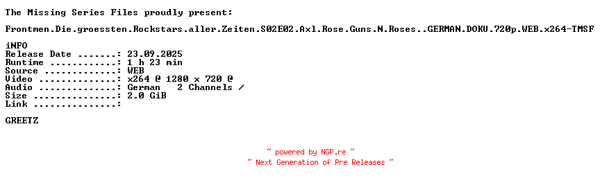 NFO for the release Frontmen.Die.groessten.Rockstars.aller.Zeiten.S02E02.Axl.Rose.Guns.N.Roses..GERMAN.DOKU.720p.WEB.x264-TMSF by TMSF