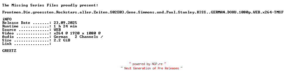 NFO for the release Frontmen.Die.groessten.Rockstars.aller.Zeiten.S02E03.Gene.Simmons.und.Paul.Stanley.KISS..GERMAN.DOKU.1080p.WEB.x264-TMSF by TMSF