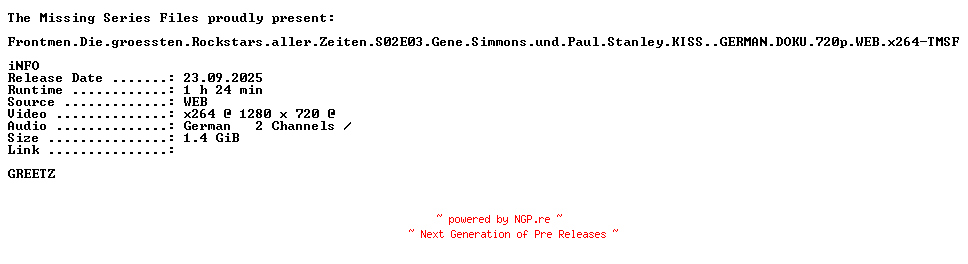 NFO for the release Frontmen.Die.groessten.Rockstars.aller.Zeiten.S02E03.Gene.Simmons.und.Paul.Stanley.KISS..GERMAN.DOKU.720p.WEB.x264-TMSF by TMSF
